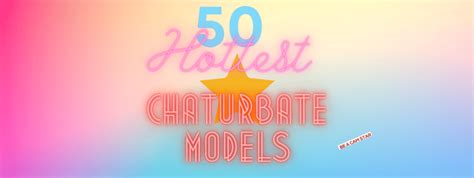 best chaturbate models|Top 50 Hottest Chaturbate Models – Sexiest Cam Girls List